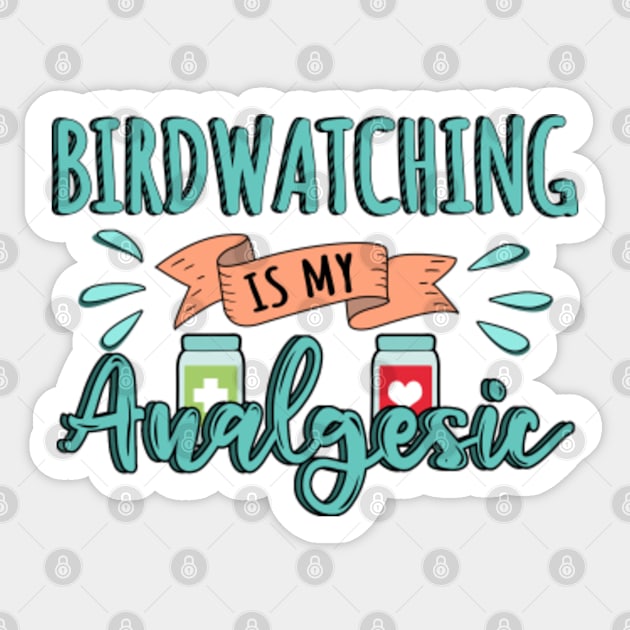 Birdwatching is my Analgesic Design Quote Sticker by jeric020290